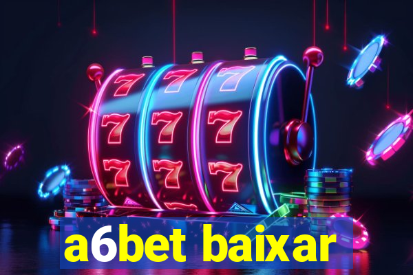 a6bet baixar